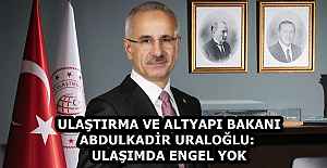 ULAŞTIRMA VE ALTYAPI BAKANI ABDULKADİR URALOĞLU: ULAŞIMDA ENGEL YOK