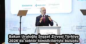 Bakan Uraloğlu İnşaat Zirvesi Türkiye 2026’da sektör temsilcileriyle buluştu