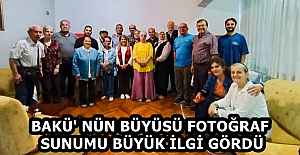 BAKÜ' NÜN BÜYÜSÜ FOTOĞRAF SUNUMU BÜYÜK İLGİ GÖRDÜ