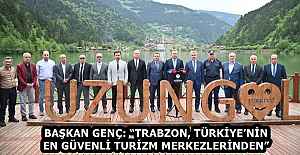 BAŞKAN GENÇ: “TRABZON, TÜRKİYE’NİN EN GÜVENLİ TURİZM MERKEZLERİNDEN”