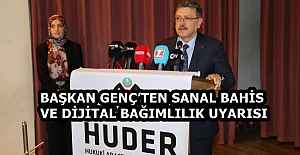 BAŞKAN GENÇ’TEN SANAL BAHİS VE DİJİTAL BAĞIMLILIK UYARISI
