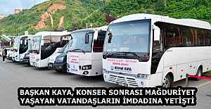 BAŞKAN KAYA, KONSER SONRASI MAĞDURİYET YAŞAYAN VATANDAŞLARIN İMDADINA YETİŞTİ