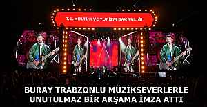 BURAY TRABZONLU MÜZİKSEVERLERLE UNUTULMAZ BİR AKŞAMA İMZA ATTI