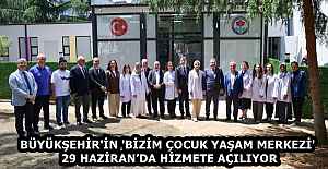 BÜYÜKŞEHİR'İN 'BİZİM ÇOCUK YAŞAM MERKEZİ' 29 HAZİRAN’DA HİZMETE AÇILIYOR