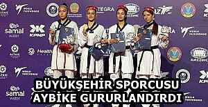 BÜYÜKŞEHİR SPORCUSU AYBİKE GURURLANDIRDI