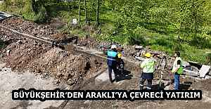 BÜYÜKŞEHİR’DEN ARAKLI’YA ÇEVRECİ YATIRIM