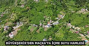 BÜYÜKŞEHİRDEN MAÇKAYA İÇME...