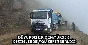 BÜYÜKŞEHİR’DEN YÜKSEK KESİMLERDE YOL SEFERBERLİĞİ
