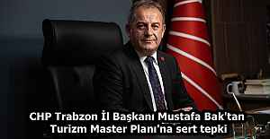 CHP Trabzon İl Başkanı Mustafa Bak'tan Turizm Master Planı'na sert tepki