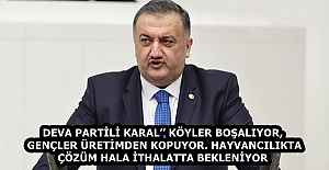 DEVA PARTİLİ KARAL’’ KÖYLER BOŞALIYOR, GENÇLER ÜRETİMDEN KOPUYOR. HAYVANCILIKTA ÇÖZÜM HALA İTHALATTA BEKLENİYOR