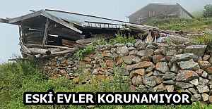 ESKİ EVLER KORUNAMIYOR