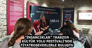 “İNSANCIKLAR” TRABZON KÜLTÜR YOLU FESTİVALİ’NDE TİYATROSEVERLERLE BULUŞTU