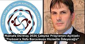 Mustafa Durmuş 2026 Çalışma Programını Açıkladı: "Trabzon'a Vefa Borcumuzu Hizmetle Ödeyeceğiz"