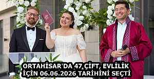 ORTAHİSAR'DA 47 ÇİFT, EVLİLİK İÇİN 06.06.2026 TARİHİNİ SEÇTİ