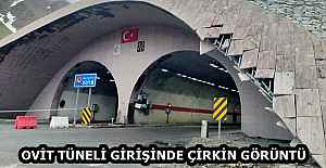 OVİT TÜNELİ GİRİŞİNDE ÇİRKİN GÖRÜNTÜ