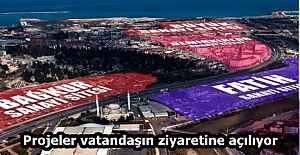 Projeler vatandaşın ziyaretine açılıyor