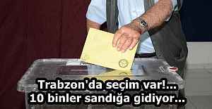 Trabzon'da seçim var!... 10 binler sandığa gidiyor...