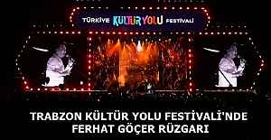 TRABZON KÜLTÜR YOLU FESTİVALİ'NDE FERHAT GÖÇER RÜZGARI