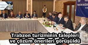 Trabzon turizminin talepleri ve çözüm önerileri görüşüldü