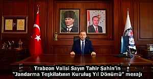 Trabzon Valisi Sayın Tahir Şahin’in “Jandarma Teşkilatının Kuruluş Yıl Dönümü” mesajı