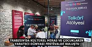 TRABZON’DA KÜLTÜREL MİRAS VE ÇOCUKLARIN YARATICI DÜNYASI FESTİVALDE BULUŞTU