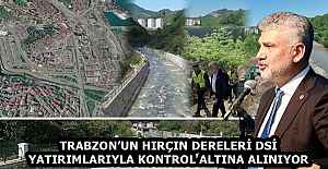 TRABZON’UN HIRÇIN DERELERİ DSİ YATIRIMLARIYLA KONTROL ALTINA ALINIYOR
