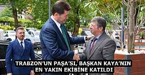 TRABZON’UN PAŞA’SI, BAŞKAN KAYA’NIN EN YAKIN EKİBİNE KATILDI