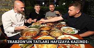 TRABZON’UN TATLARI HAFIZAYA KAZINDI: