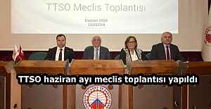 TTSO haziran ayı meclis toplantısı yapıldı