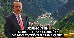 UZUNGÖL'DEN CUMHURBAŞKANI ERDOĞAN VE DEVLET YETKİLİLERİNE ÇAĞRI: