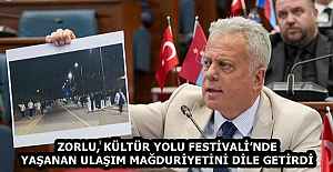 ZORLU, KÜLTÜR YOLU FESTİVALİ’NDE YAŞANAN ULAŞIM MAĞDURİYETİNİ DİLE GETİRDİ
