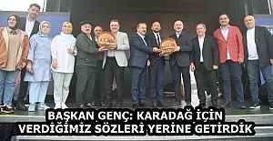 BAŞKAN GENÇ: KARADAĞ İÇİN VERDİĞİMİZ SÖZLERİ YERİNE GETİRDİK