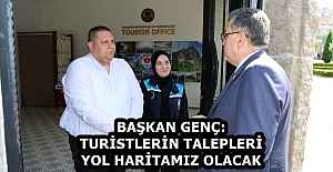BAŞKAN GENÇ: TURİSTLERİN TALEPLERİ YOL HARİTAMIZ OLACAK