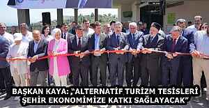BAŞKAN KAYA: “ALTERNATİF TURİZM TESİSLERİ ŞEHİR EKONOMİMİZE KATKI SAĞLAYACAK”