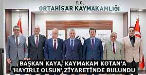 BAŞKAN KAYA, KAYMAKAM KOTAN’A 'HAYIRLI OLSUN' ZİYARETİNDE BULUNDU