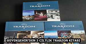 BÜYÜKŞEHİR'DEN 3 CİLTLİK TRABZON KİTABI