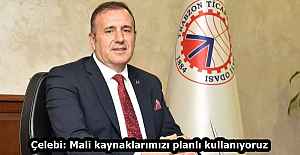Çelebi: Mali kaynaklarımızı planlı kullanıyoruz