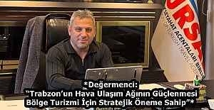 *Değermenci: “Trabzon’un Hava Ulaşım Ağının Güçlenmesi Bölge Turizmi İçin Stratejik Öneme Sahip”*