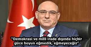 “Demokrasi ve milli irade dışında hiçbir güce boyun eğmedik, eğmeyeceğiz”