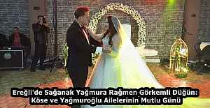 Ereğli'de Sağanak Yağmura Rağmen Görkemli Düğün: Köse ve Yağmuroğlu Ailelerinin Mutlu Günü