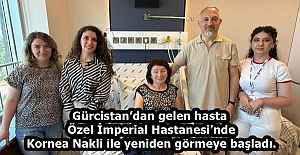 Gürcistan’dan gelen hasta Özel İmperial Hastanesi’nde Kornea Nakli ile yeniden görmeye başladı.
