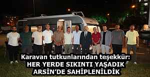 Karavan tutkunlarından teşekkür: HER YERDE SIKINTI YAŞADIK ARSİN’DE SAHİPLENİLDİK