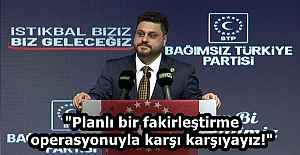 "Planlı bir fakirleştirme operasyonuyla karşı karşıyayız!"