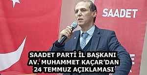 SAADET PARTİ İL BAŞKANI AV. MUHAMMET KAÇAR’DAN 24 TEMMUZ AÇIKLAMASI