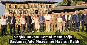 Sağlık Bakanı Kemal Memişoğlu, Baştımar Aile Müzesi’ne Hayran Kaldı