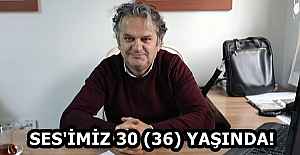 SES'İMİZ 30 (36) YAŞINDA!