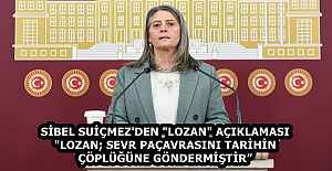 SİBEL SUİÇMEZ'DEN "LOZAN" AÇIKLAMASI "LOZAN; SEVR PAÇAVRASINI TARİHİN ÇÖPLÜĞÜNE GÖNDERMİŞTİR”