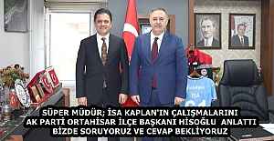 SÜPER MÜDÜR; İSA KAPLAN'IN ÇALIŞMALARINI  AK PARTİ ORTAHİSAR İLÇE BAŞKANI HİSOĞLU  ANLATTI  BİZDE SORUYORUZ VE CEVAP BEKLİYORUZ