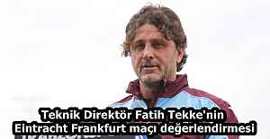 Teknik Direktör Fatih Tekke'nin Eintracht Frankfurt maçı değerlendirmesi