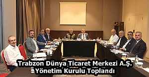 Trabzon Dünya Ticaret Merkezi A.Ş. Yönetim Kurulu Toplandı
